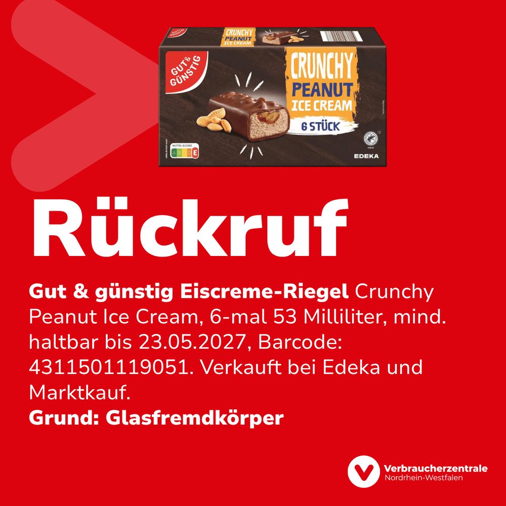 Produktabbildung, Text: "Gut & günstig Eiscreme-Riegel Crunchy Peanut Ice Cream, 6-mal 53 Milliliter, mind. haltbar bis 23.05.2027, Barcode: 4311501119051. Verkauft bei Edeka und Marktkauf. Grund: Glasfremdkörper" sowie Logo der Verbraucherzentrale Nordrhein-Westfalen