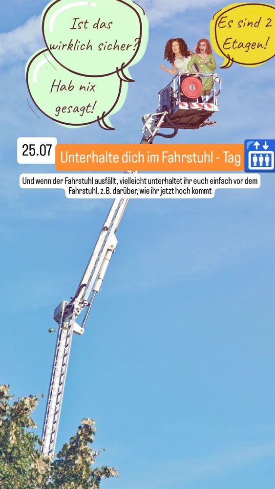 Daphne und ich sind weit oben mit einer Hebebühne vor blauen Himmel. Daphne sagt: ist das wirklich sicher? Ich sage: "Es sind zwei Etagen!", Daphne sagt: "Hab nix gesagt!"