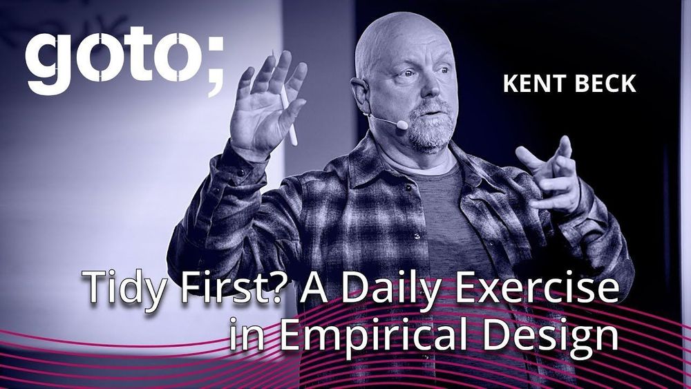 Tidy First? A Daily Exercise in Empirical Design • Kent Beck • GOTO 2024