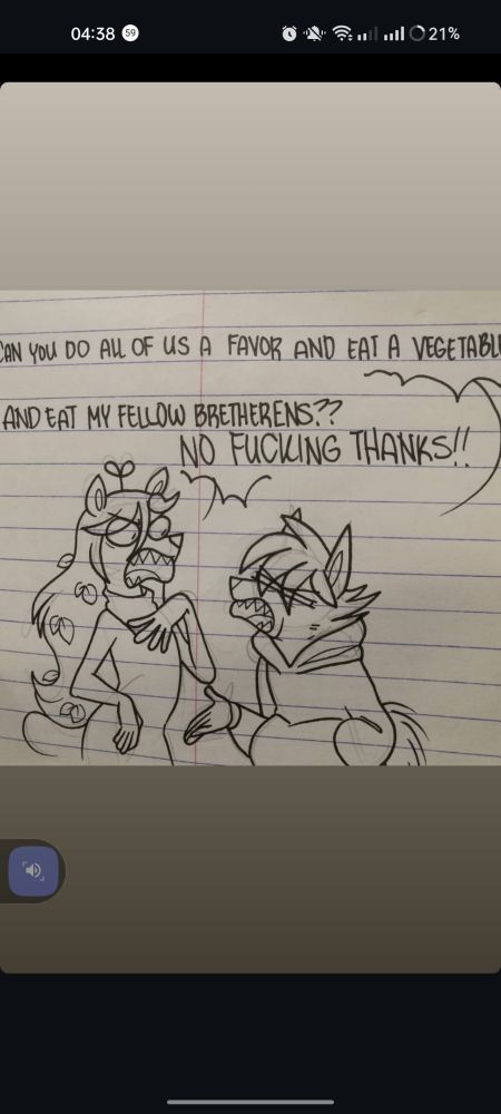 A screenshot of my doodle of Foxcitype and Bun in an argument.
Bun: Can you do all of us a favor and eat a vegetable?
Foxcitype: And eat my fellow bretherens??? NO FUCKING THANKS!!!