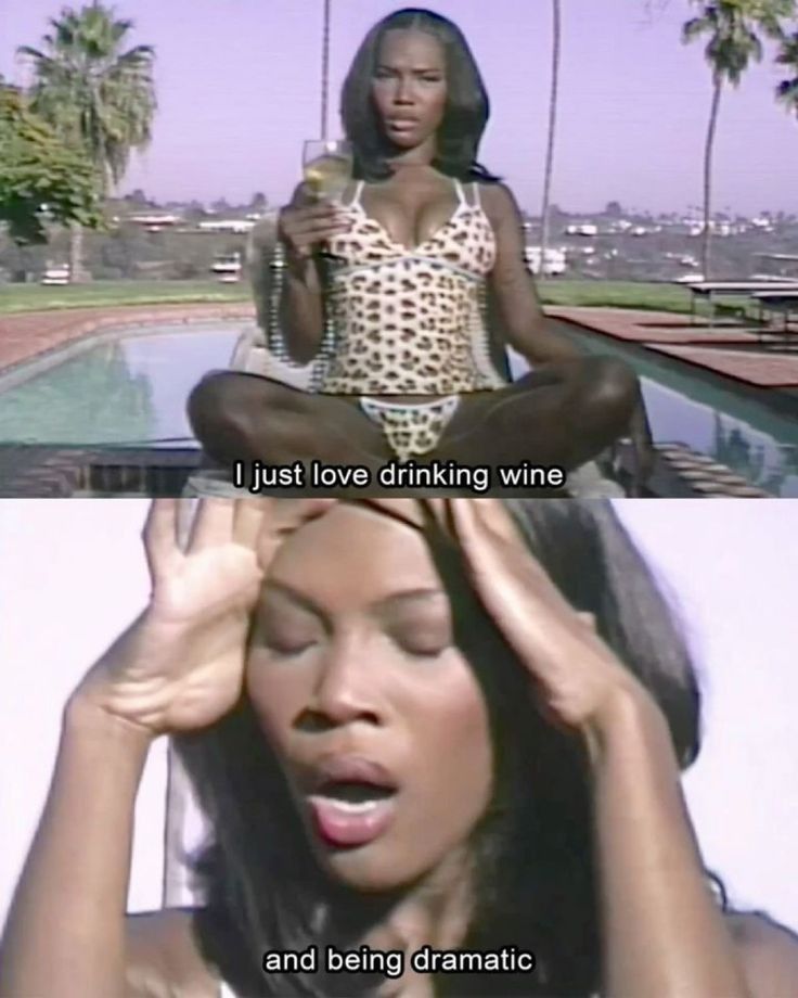 I just love drinking wine and being dramatic 