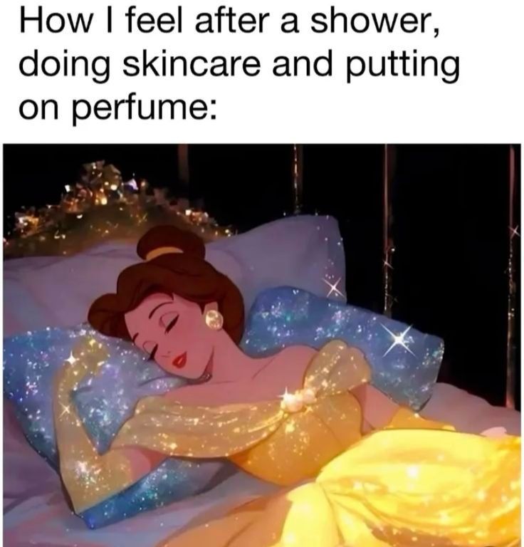 How I feel after a shower, doing skincare and putting on perfume:

Sleeping beauty 
