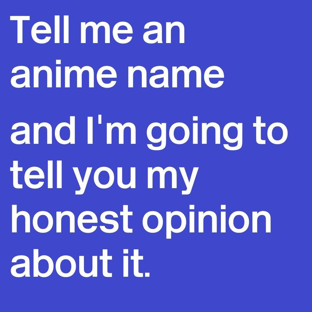 A blue box with white text that reads "Tell me an anime name and I'm going to tell you my honest opinion about it."