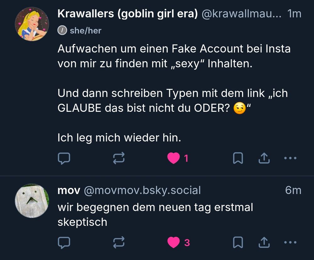 2 Skeets direkt untereinander: jener auf denen hier geantwortet wird und darunter von mov @movmov.bsky
social: „wir begegnen dem neuen tag erstmal skeptisch“