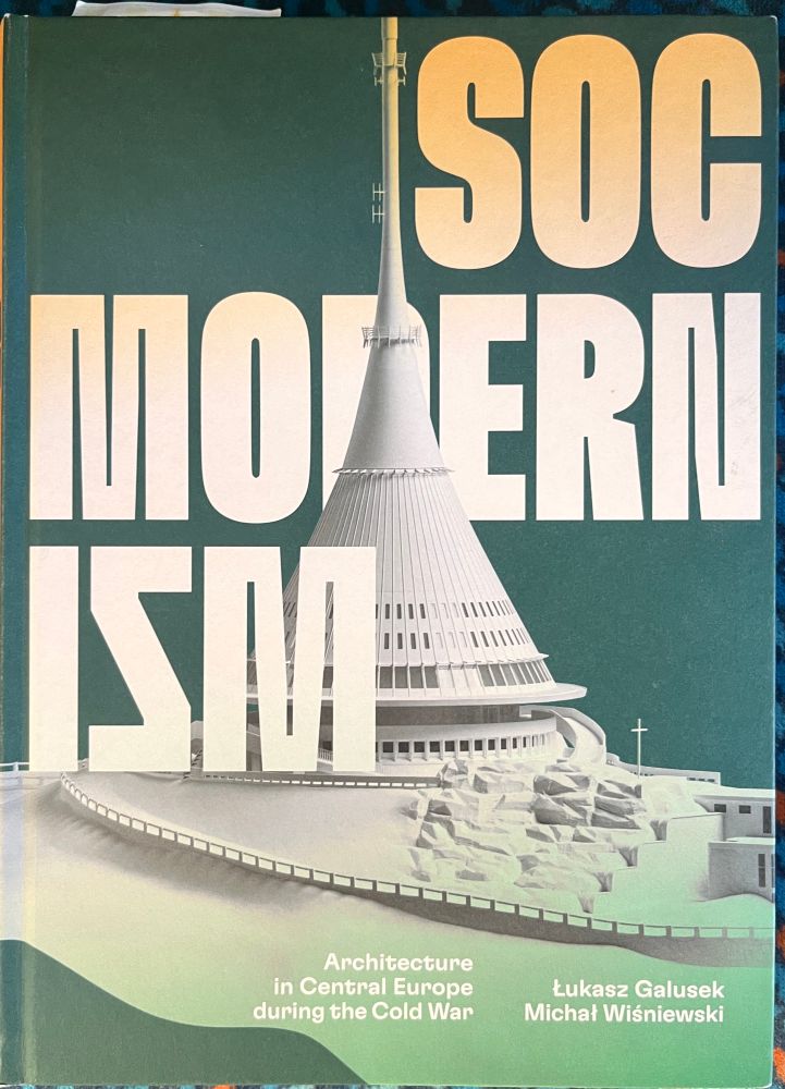 Obálka knihy “Socmodernism. Architecture
in Central Europe during the Cold War” autorů
Lukasz Galusek
Michat Wisniewski
