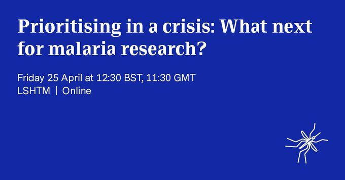 Poster for event. Text reads: 

Prioritising in a crisis: What's next for malaria research.

Friday 25 April at 12:30 BST, 11:30 GMT.