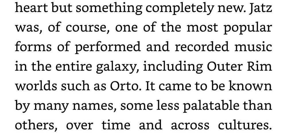 Jatz was, of course, one of the most popular forms of performed and recorded music in the entire galaxy, including Outer Rim worlds such as Orto. It came to be known by many names, some less palatable than others, over time and across cultures.
