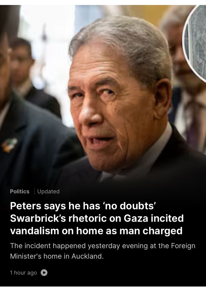 Nzherald article thumbnail

Pic: Winston peters

Headline: Peters says he has ‘no doubts’ Swarbrick’s rhetoric on Gaza incited vandalism on home as man charged