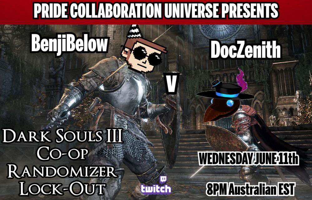 PRIDE COLLABORATION UNIVERSE #PCU2025 PRESENTS:

BENJIBELOW V DOCZENITH 

IN 

DARK SOULS III CO-OP RANDOMIZER LOCK-OUT

WEDNESDAY 11TH OF JUNE AT 8PM AUSTRALIAN EASTERN STANDARD TIME

ONLY ON TWITCH