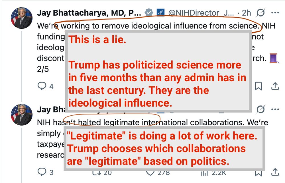Jay Bhattacharya, MD, P... & B @NIHDirector_J... • 2h ...
We're working to remove ideological influence from science. NIH funding must be based on provable, testable hypotheses, not ideological narratives. Projects that don't meet that bar are discontinued so we can focus on rigorous, impactful research. =
2/5
1742
V333
ill 2.3K
贝企
Jay Bhattacharya, MD, P... v
《
@NIHDirector_J..•2h S S•••
NIH hasn't halted legitimate international collaborations. We're simply ensuring accountability, a basic duty when spending taxpayer dollars wisely. We need to know who's doing the research.
_ 3/5
1720
© 278
Ill 2.2K
贝