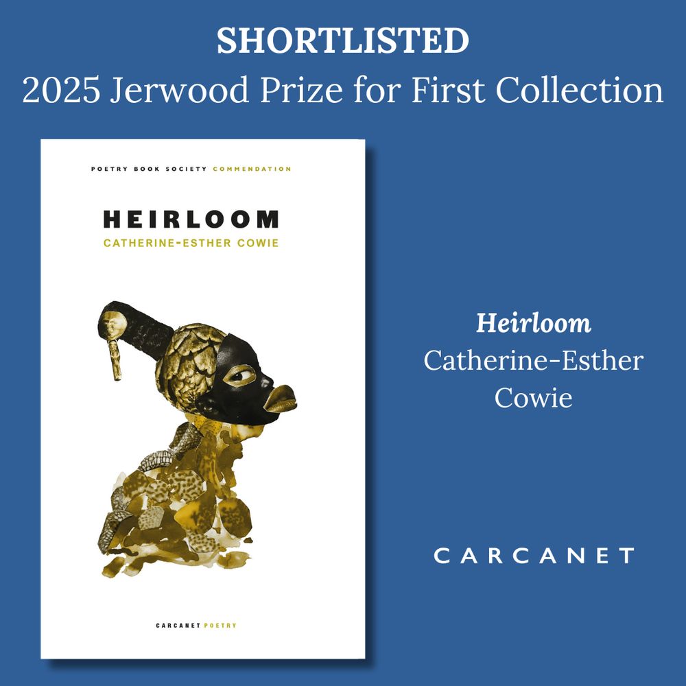 A graphic with a dark blue background, a picture of the cover of Heirloom, and the Carcanet logo. Text reads: Shortlisted, 2025 Jerwood Prize for First Collection, Heirloom, Catherine-Esther Cowie.