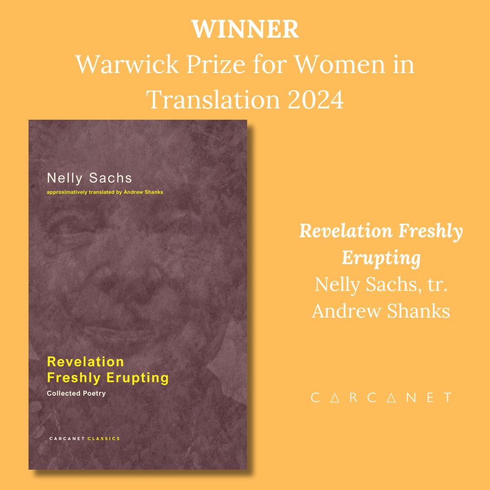 A graphic with an orange background, a picture of the cover of Revelation Freshly Erupting by Nelly Sachs, translated by Andrew Shanks, and the Carcanet logo. Text reads: Winner, Warwick Prize for Women in Translation 2024, Revelation Freshly Erupting, Nelley Sachs, tr. Andrew Shanks.