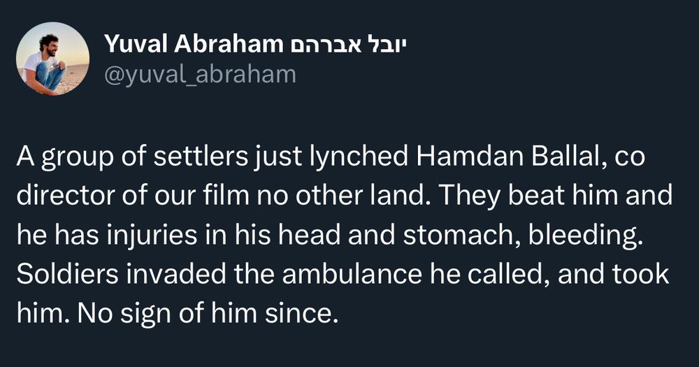 Post by Yuval Abraham, announcing what has been done to Hamdan Ballal. 