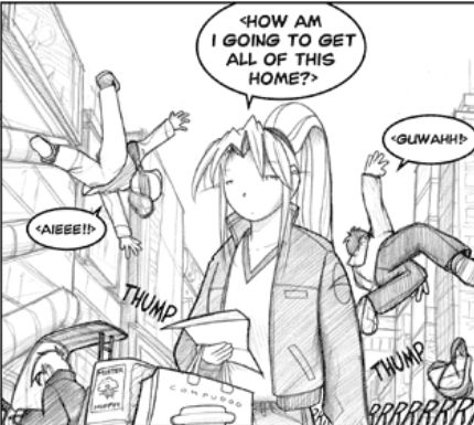On a street in Akihabara, Erika wears a jacket over tshirt and jeans and holds a shopping bag of computer parts in her right hand along with a shopping list. Behind her, fanboys go flying as Largo runs them over with the muffin scooter to prevent them from bothering Erika.
Erika: <How am I going to get all of this home?>
Sound Effects: Thump Thump RRRRRRRR
Fanboy: <Aieee!!>
Fanboy: <Guwahh!>