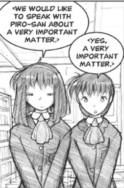 In the MegaGear store, Mami and Asako wear their school uniforms and speak to Erika.
Mami: <We would like to speak to Piro-san about a very important matter.>
Asako: <Yes, a very important matter.>