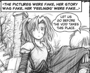 In a flashback to Endgames, Pirogoeth wears armor and stares in shock at a burning town while Largo wears a cape and armor and turns to walk away. In a voiceover parallel from the real world, Piro tells Kimiko about how Miho had ended their online relationship.
Piro in voiceover: <The pictures were fake, her story was fake, her 'feelings' were fake...>
Largo in Endgames: Let us go before the void takes this place.