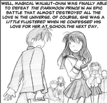 A scene from a manga that Piro is reading. A school boy carrying a case in his right hand talks to a girl in school uniform while other students in the background listen in.
Narration: Well, Magical Walnut-chan was finally able to defeat The Darkmoon Prince in an epic battle that almost destroyed all the love in the universe. Of course, she was a LITTLE flustered when he confessed his love for her at school the next day.