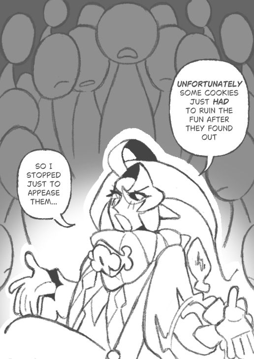 Sm: Unfortunately some cookies just had to ruin the fun after they found out

Sm: So I stopped just to appease them...