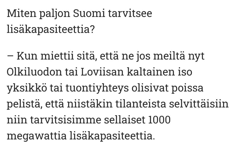 Lainaus HSn haastattelusta missä Fingridin edustaja toteaa että tarvitaan 1000MW lisää kapasiteettia siltä varalta että Olkiluoto tai Loviisa ovat "poissa pelistä".