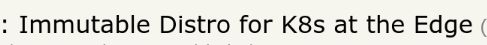 screencap of headline, "immutable distro for k8s at the edge"