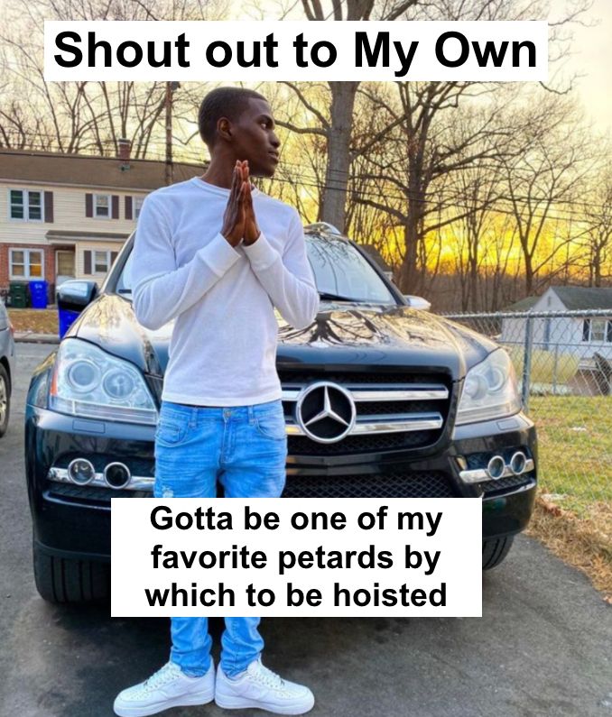 Shout out to My Own

Gotta be one of my favorite petards by which to be hoisted