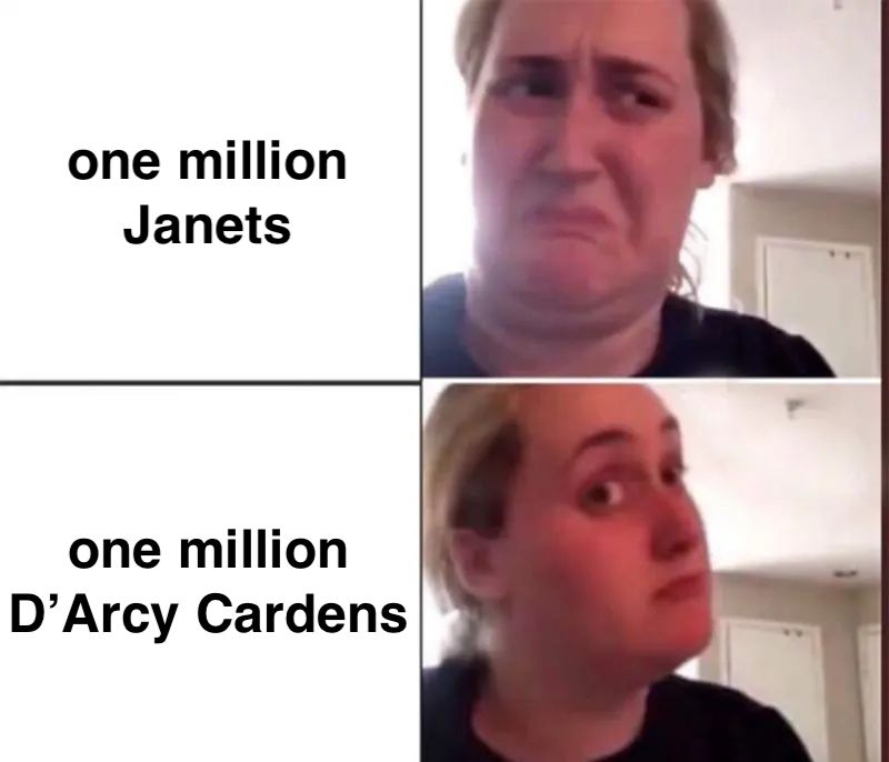 Kombucha Girl Meme No: one million Janets
Kombucha Girl Meme Yes: one million D'Arcy Cardens