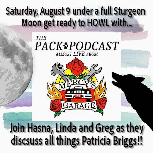 Graphic shows the Mercy's garage logo with a moon on its left and a howling wolf on the right. The text states.
Saturday, August 9 under a Sturgeon moon get ready to howl with...
The Pack Podcast 
Almost live from.

Join Hasna, Linda and Greg as they discuss all things Patricia Briggs!!!