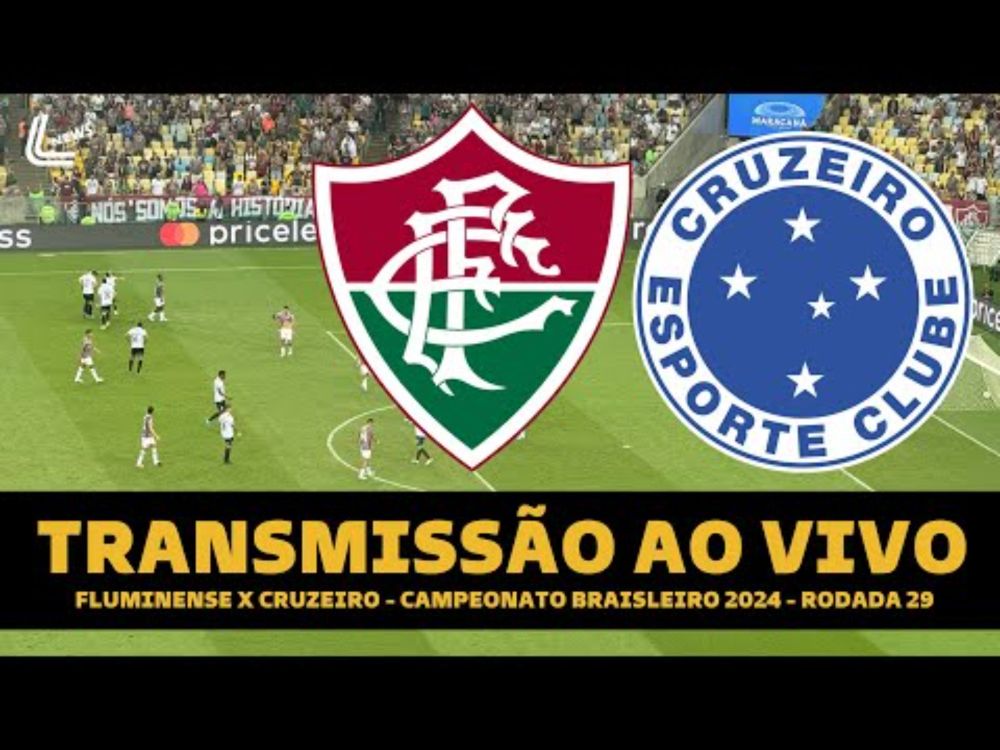 FLUMINENSE X CRUZEIRO TRANSMISSÃO AO VIVO DIRETO DO MARACANÃ - BRASILEIRÃO 2024 - RODADA 29