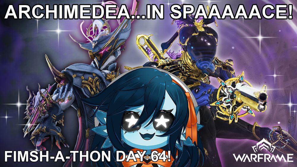 A wallpaper of Sevagoth Prime and Nova Prime from Warframe. Beanie, a blue fish girl with short dark blue hair is looking at them both with stars in her eyes. The text reads "ARCHIMEDEA... IN SPAAAAAAACE!" and "FIMSH-A-THON DAY 64!"