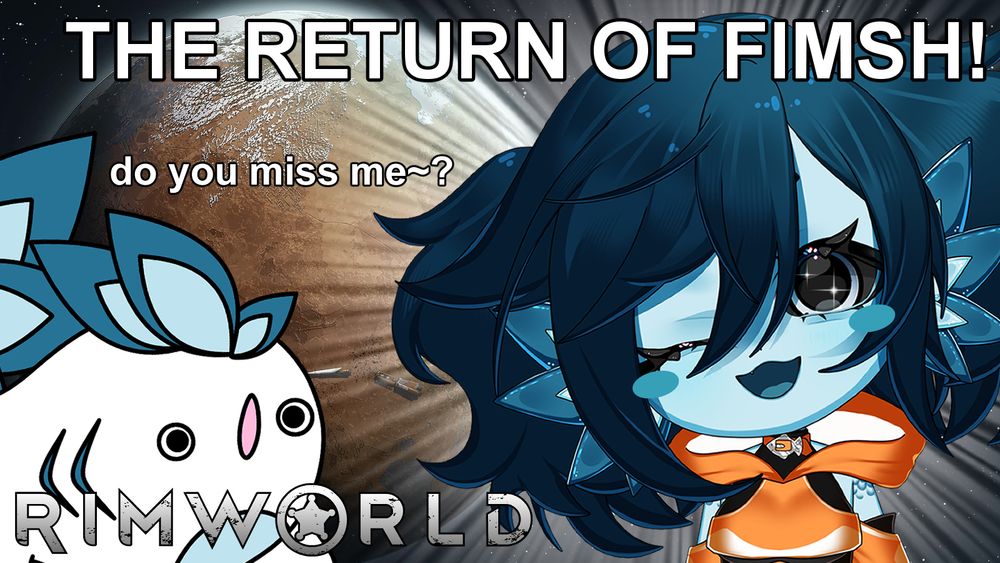 An image of a brown planet, as is typically seen in Rimworld's Main Menu. Beanie, a blue fish girl with short dark blue hair tied back into twin tails, has very sparkly eyes and is blushing and smiling at the viewer. The text reads "THE RETURN OF FIMSH!" and "do you miss me~?"