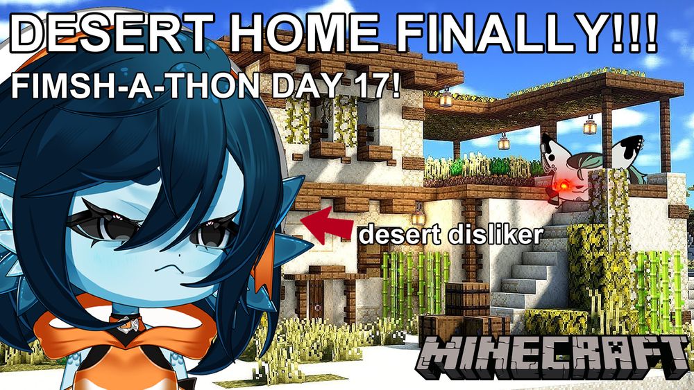 A screenshot of a desert villa in Minecraft! There's a stinkblot hiding in the image. Beanie, a blue fish girl with short dark blue hair looks annoyed about this whole thing. The text reads "DESERT HOME FINALLY!!!" "FIMSH-A-THON DAY 17!" and "desert disliker" beside a red arrow pointing to the fish.