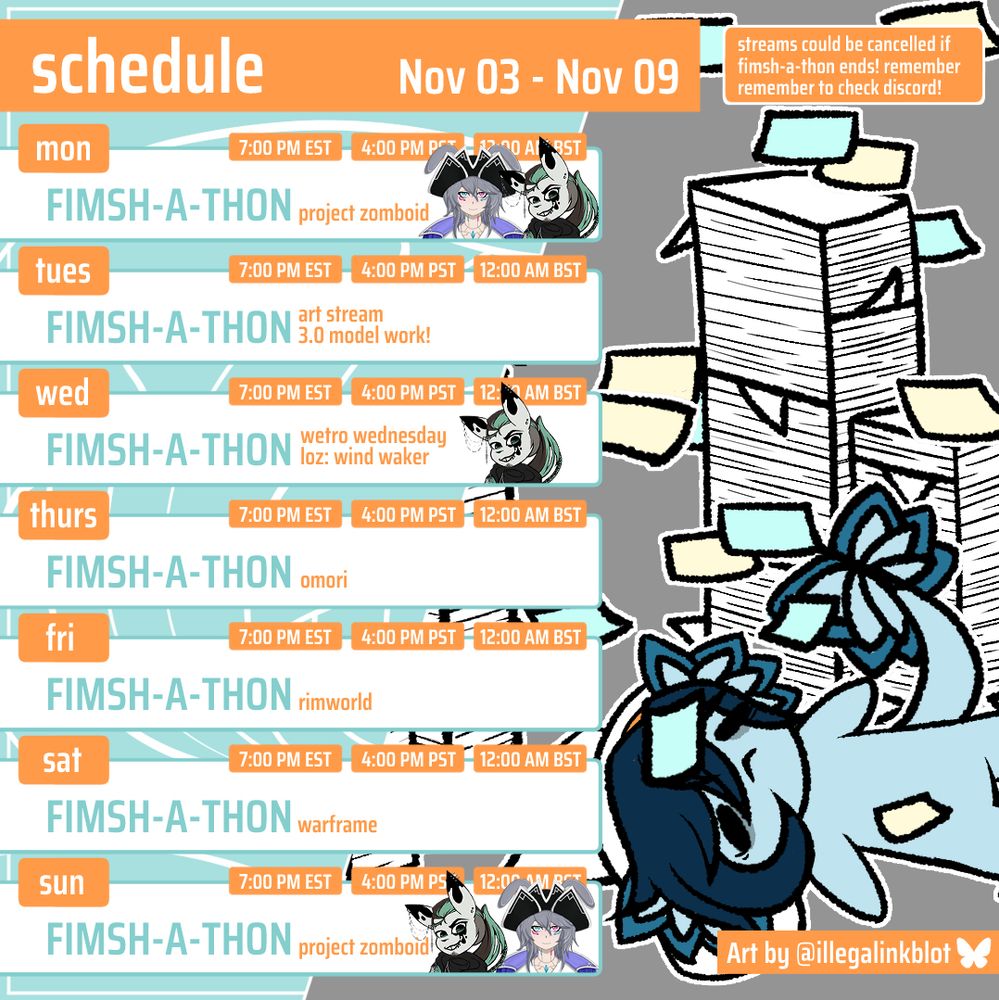 STREAM SCHEDULE NOV 03 - NOV 09
MON - Project Zomboid ft. HavenVT & Illegal_InkblotVT @ 7PM EST
TUES - Art Stream! 3.0 model work! @ 7PM EST
WED - The Legend of Zelda: Wind Waker ft. Illegal_InkblotVT @ 7PM EST 
THURS - Omori @ 7PM EST
FRI - Rimworld @ 7PM EST 
SAT - Warframe @ 7PM EST
SUN - Project Zomboid ft Illegal_InkblotVT & HavenVT @ 7PM EST