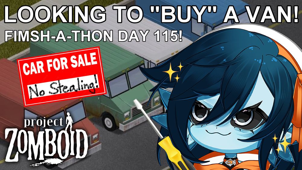 An image of several large vehicles from Project Zomboid. Beanie, a blue fish girl with short dark blue hair, is wielding a screwdriver and is looking at a sign that says "CAR FOR SALE, NO STEALING!" with evil intent. The rest of the text reads "LOOKING TO 'BUY' A VAN!" and "FIMSH-A-THON DAY 115!"
