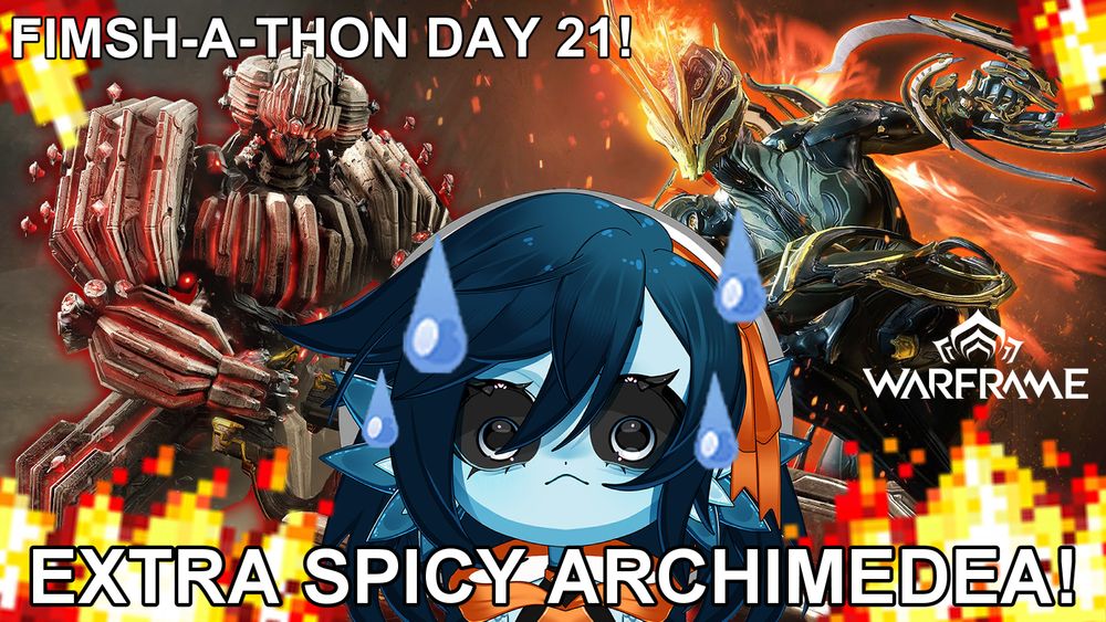 An image of Qorvex and Ember from Warframe! There are little pixel flares all over the screen. Beanie, a blue fish girl with short dark blue hair looks worried about all this, with several emoji sweat drops on her head. The text reads "FIMSH-A-THON DAY 21!" and "EXTRA SPICY ARCHIMEDEA!"