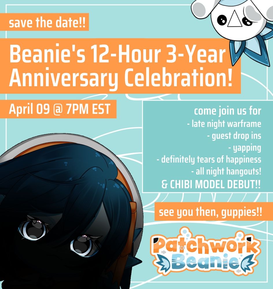 A simple blue image with white text. Some bits of text have an orange background so they stand out. A silhouette of Beanie's upcoming chibi model is in the corner, with only the eyes visible. 

Beanie's 12-Hour 3-Year Anniversary celebration is on April 9th @7PM EST!! Her chibi model will be debuting on that day!