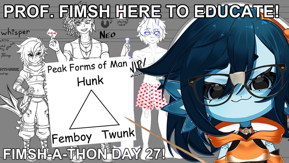A WIP of three male presenting characters with different body types. There's a triangular diagram in front of them with the labels "Peak Forms of Man" and "Hunk" "Femboy" and "Twunk" at the corners. Beanie, a blue fish girl with short dark blue hair, is wearing nerd glasses and pointing at the diagram with a wooden stick. The main text reads "PROF. FIMSH HERE TO EDUCATE!" and "FIMSH-A-THON DAY 27!"