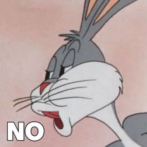 Bugs Bunny says, "NO."
