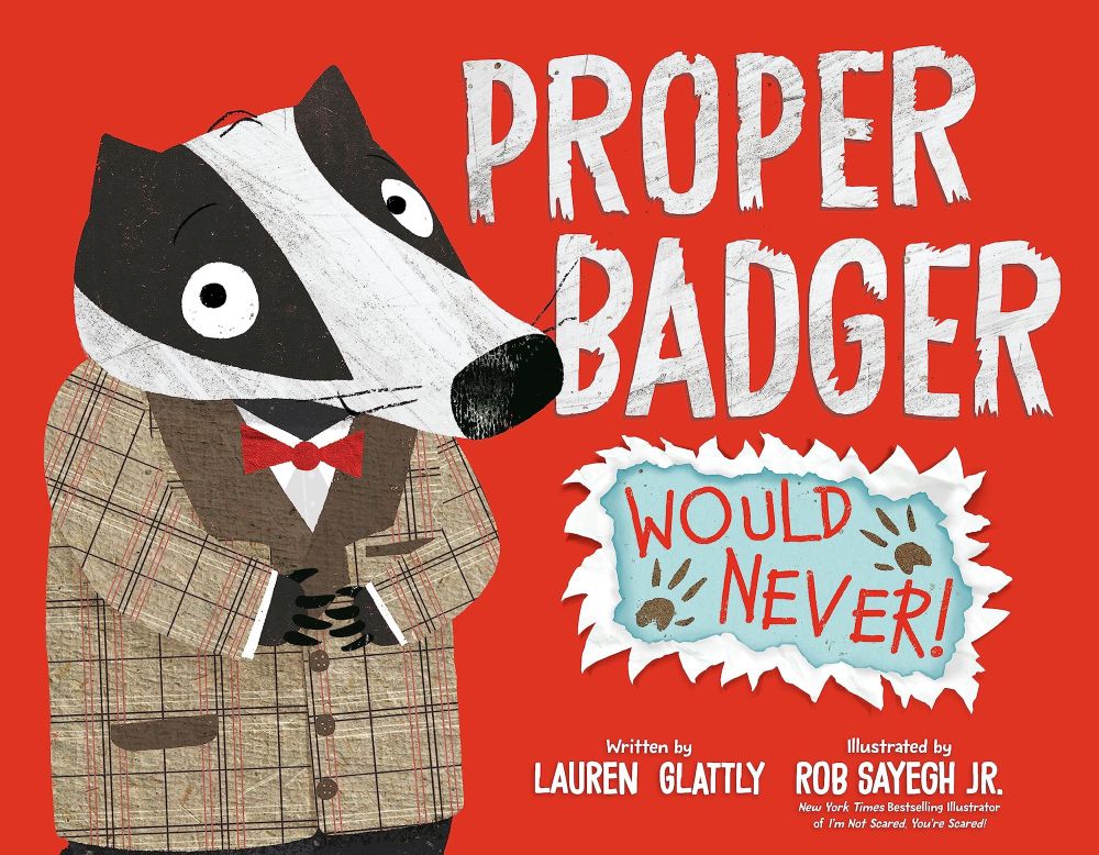 Cover of the picture book PROPER BADGER WOULD NEVER! by Lauren Glattly and Rob Sayegh Jr.