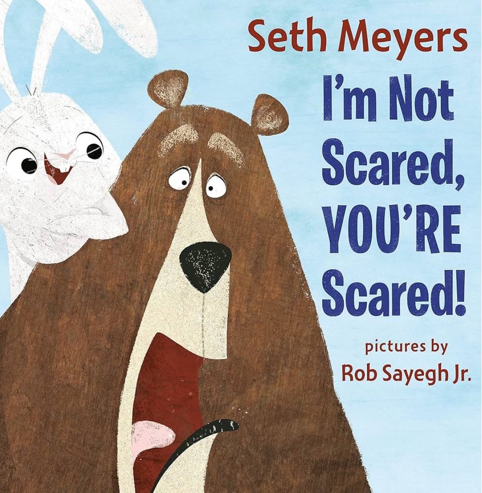 Cover of the picture book I’M NOT SCARED, YOU’RE SCARED! by Seth Meyers and Rob Sayegh Jr.