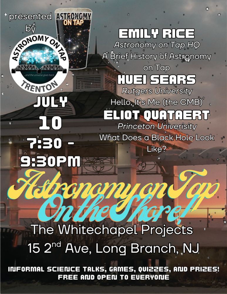 A poster for Astronomy on Tap Trenton.  Emily Rice, Huei Sears, and Eliot Quataert are the listed speakers.  The event is free and will be on July 10 7:30-9:90 PM at The Whitechapel Projects in Long Branch, NJ.