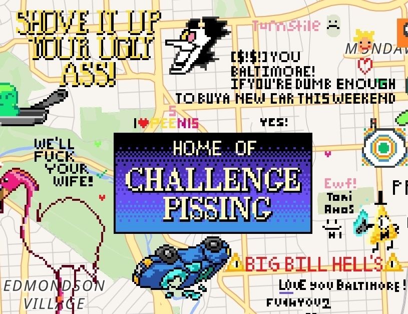 A screenshot of wplace of an area of Baltimore where multiple Big Bill Hell's memes are drawn, including "Shove it up your ugly ass!", "Home of Challenge Pissing!", and "Fuck you Baltimore! If you're dumb enough to buy a new car this weekend." The Spamton is the cherry on top.