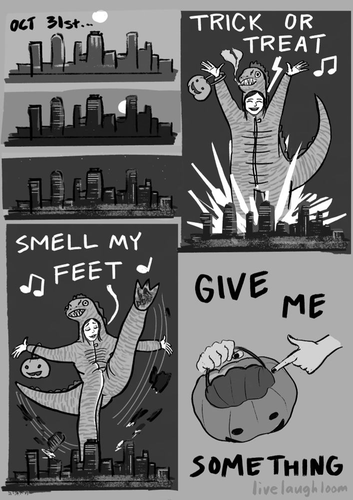 The first page of short monochrome comic about a giant woman on Halloween

Panel 1:
On October 31st, the sun sets behind a city

Panel 2:
A gigantic woman explodes amongst the city’s buildings, shouting a gleeful “Trick or treat” while growing thousands of feet tall. She holds a jack-o’-lantern candy basket and this year she is costumed as Godzilla.

Panel 3: 
She continues “Smell my feet” while swinging one leg high into the air, kicking many of the buildings while her costume’s tail whips even more of the skyscrapers, sending them on high arcs though the sky.

Panel 4:
A closeup shot of the giantess holding and pointing to the cavernous candy basket, proceeding with the next line of the rhyme “Give me something…”