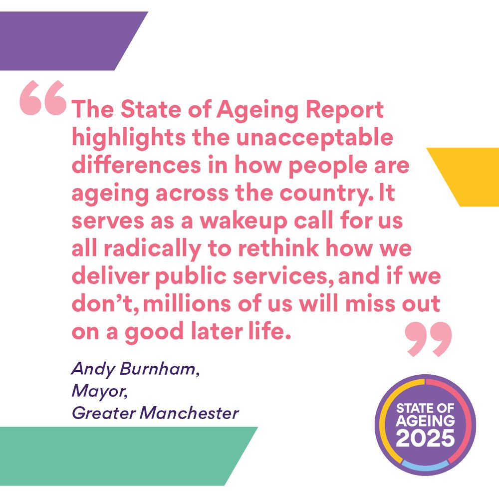 Quote card reading: "The State of Ageing Report highlights the unacceptable differences in how people are ageing across the country. It serves as a wakeup call for us all radically to rethink how we deliver public services, and if we don’t, millions of us will miss out on a good later life