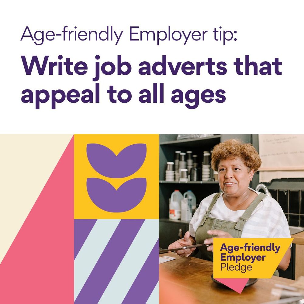 Age-friendly Employer tip: Write job adverts that appeal to all ages.