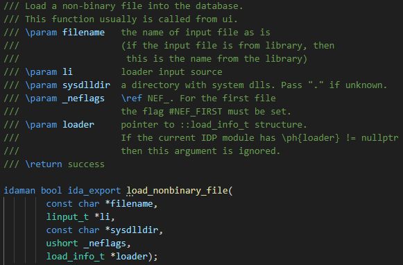 IDA SDK function declaration:
/// Load a non-binary file into the database.
/// This function usually is called from ui.
/// \param filename   the name of input file as is
///                   (if the input file is from library, then
///                    this is the name from the library)
/// \param li         loader input source
/// \param sysdlldir  a directory with system dlls. Pass "." if unknown.
/// \param _neflags   \ref NEF_. For the first file
///                   the flag #NEF_FIRST must be set.
/// \param loader     pointer to ::load_info_t structure.
///                   If the current IDP module has \ph{loader} != nullptr
///                   then this argument is ignored.
/// \return success

idaman bool ida_export load_nonbinary_file(
        const char *filename,
        linput_t *li,
        const char *sysdlldir,
        ushort _neflags,
        load_info_t *loader);
