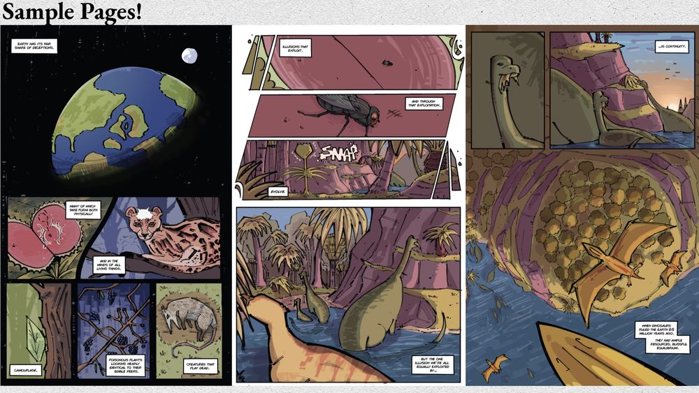 the second page of the Color Theory story pitch, containing 3 sample pages. these pages depict scenic views of prehistoric earth, showing how nature manages to enact illusions (venus flytraps, tree ocelots, walking leaves, possums, and poisonous elderberries looking similar to blueberries). We then follow a group of dinosaurs, focusing on two brontosaurus’ while the dialogue talks about how the most powerful illusion nature enacts is continuity. The last panel follows a group of pterodactyls. 