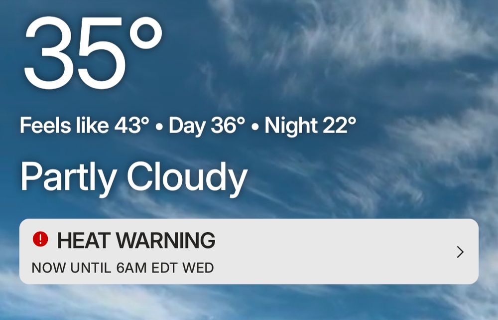 35 degrees Celsius. Feels like 43. Heat warning. 