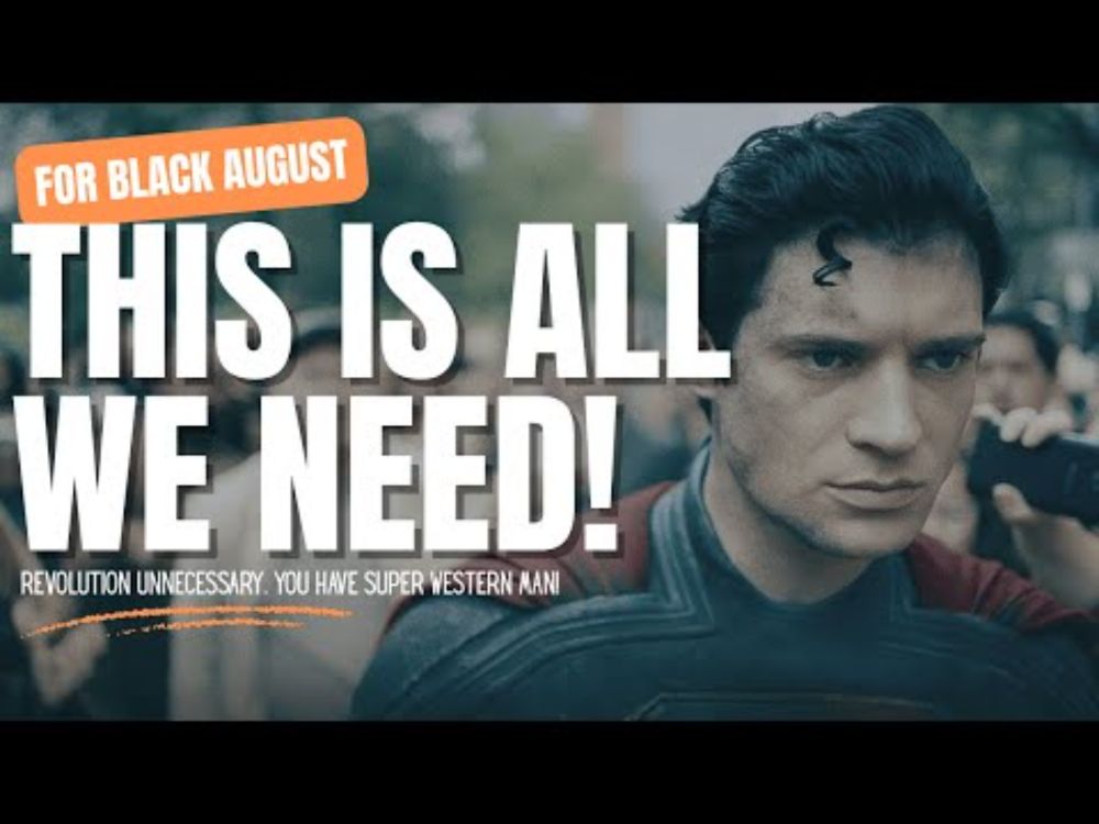 No Black August Revolution Necessary! We Have Super (Western) Man!