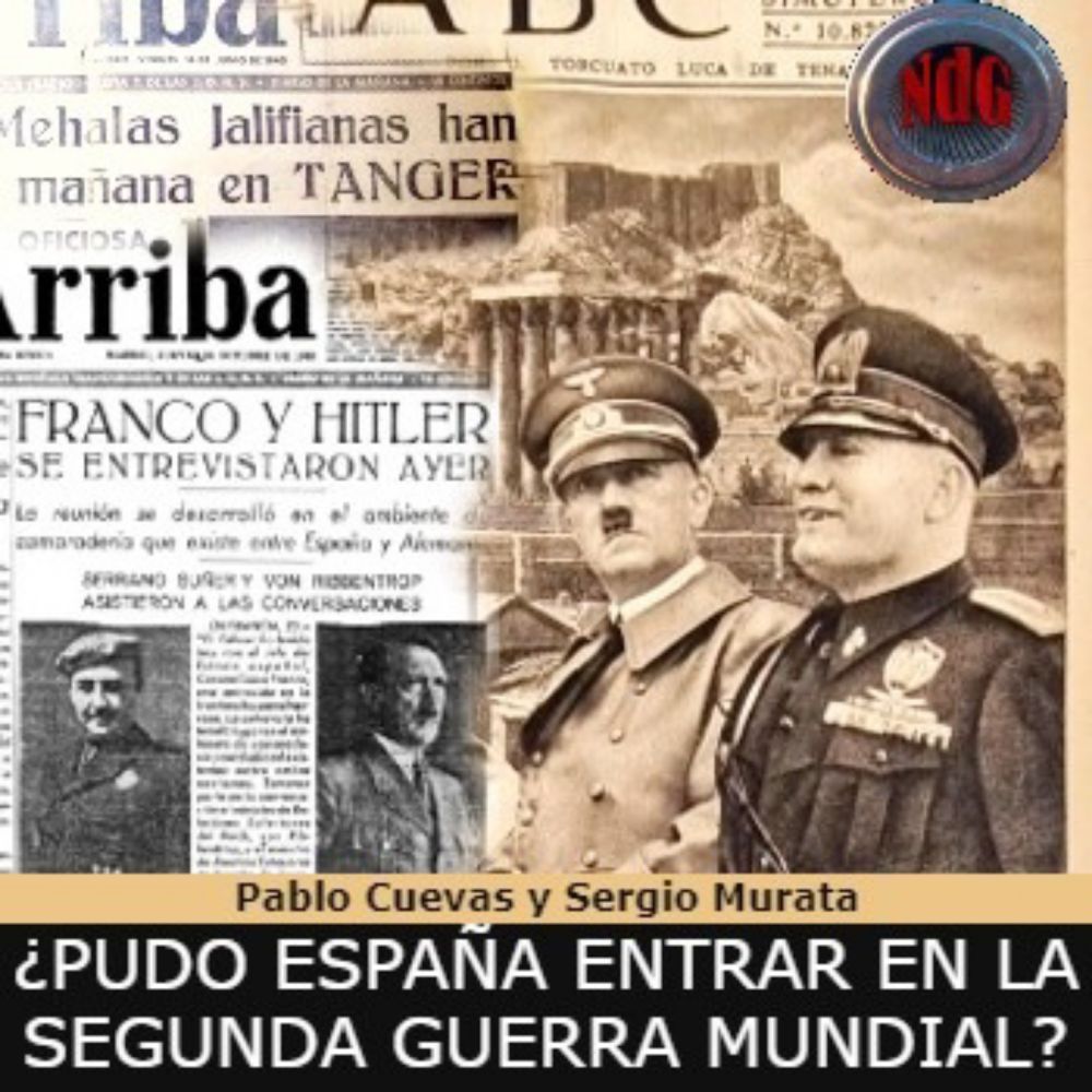 NdG #449 ¿Pudo España entrar en la Segunda Guerra Mundial? con Pablo Cuevas - Niebla de Guerra podcast - Podcast en iVoox