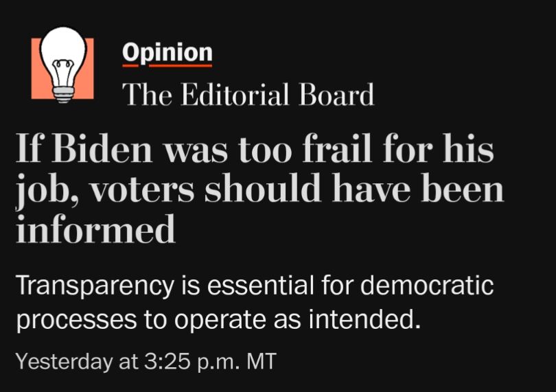 Washington Post editorial
If Biden was too grail for his job voters should have been informed
Transparency for democratic processes